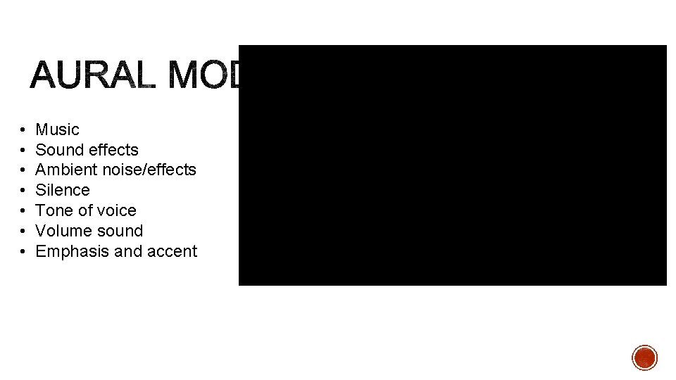  • • Music Sound effects Ambient noise/effects Silence Tone of voice Volume sound