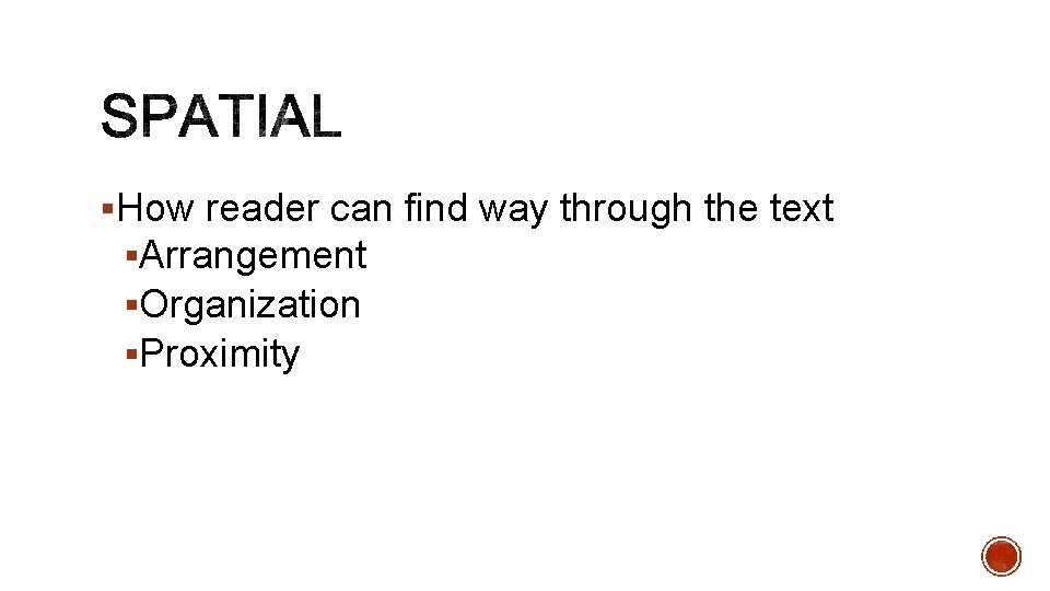 §How reader can find way through the text §Arrangement §Organization §Proximity 