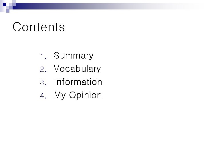 Contents 1. 2. 3. 4. Summary Vocabulary Information My Opinion 