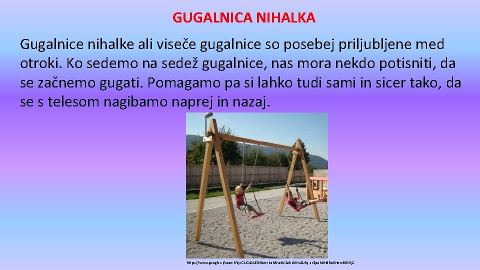 GUGALNICA NIHALKA Gugalnice nihalke ali viseče gugalnice so posebej priljubljene med otroki. Ko sedemo