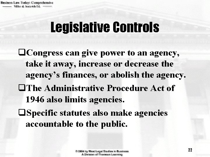 Legislative Controls q. Congress can give power to an agency, take it away, increase