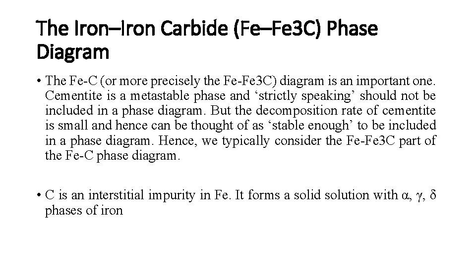 The Iron–Iron Carbide (Fe–Fe 3 C) Phase Diagram • The Fe-C (or more precisely