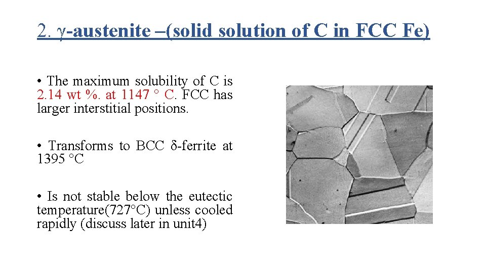 2. γ-austenite –(solid solution of C in FCC Fe) • The maximum solubility of