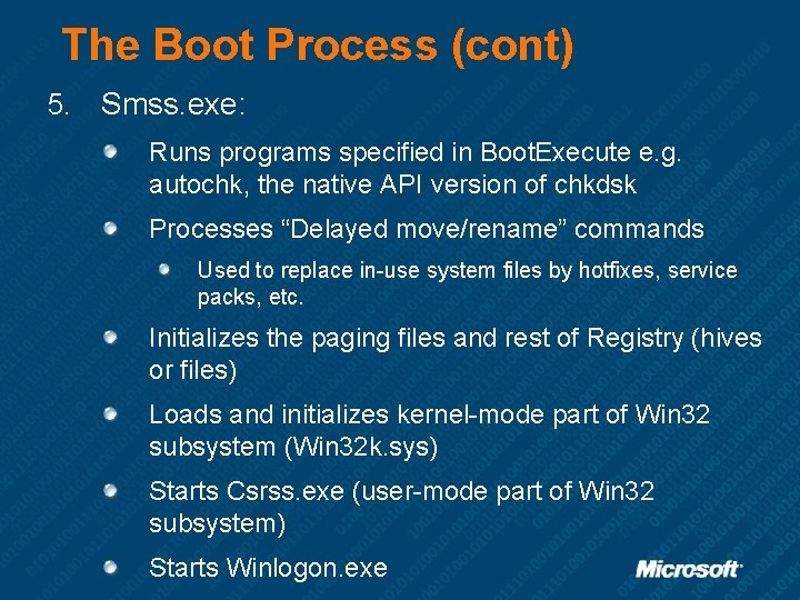 The Boot Process (cont) 5. Smss. exe: Runs programs specified in Boot. Execute e.