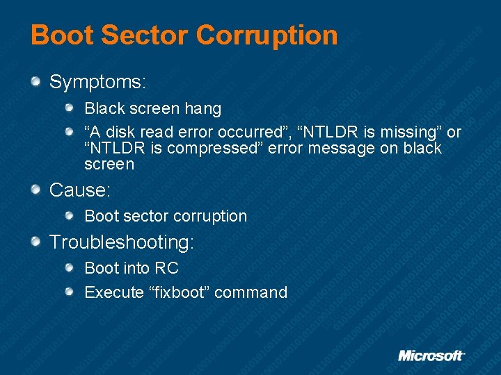 Boot Sector Corruption Symptoms: Black screen hang “A disk read error occurred”, “NTLDR is