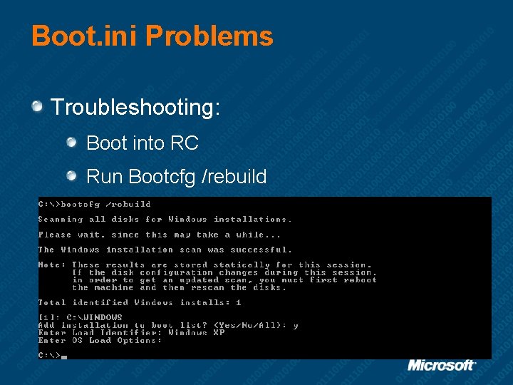 Boot. ini Problems Troubleshooting: Boot into RC Run Bootcfg /rebuild 