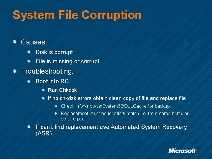 System File Corruption Causes: Disk is corrupt File is missing or corrupt Troubleshooting: Boot