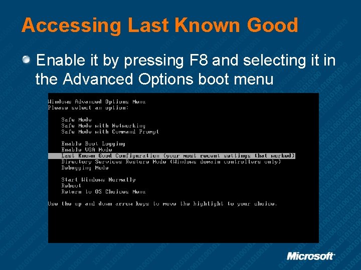 Accessing Last Known Good Enable it by pressing F 8 and selecting it in