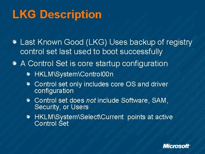 LKG Description Last Known Good (LKG) Uses backup of registry control set last used