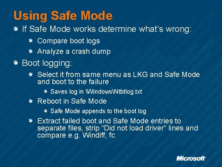 Using Safe Mode If Safe Mode works determine what’s wrong: Compare boot logs Analyze