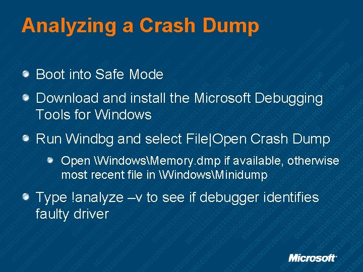 Analyzing a Crash Dump Boot into Safe Mode Download and install the Microsoft Debugging