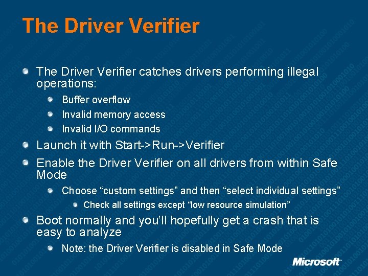 The Driver Verifier catches drivers performing illegal operations: Buffer overflow Invalid memory access Invalid
