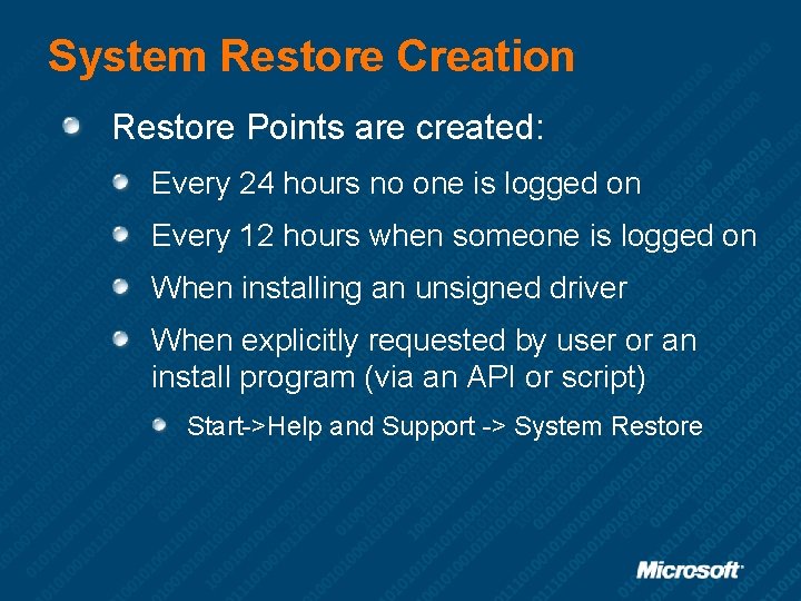 System Restore Creation Restore Points are created: Every 24 hours no one is logged
