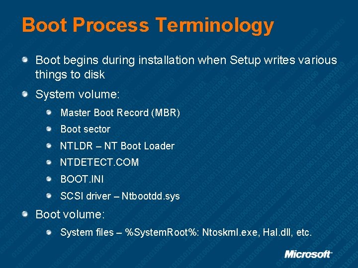 Boot Process Terminology Boot begins during installation when Setup writes various things to disk