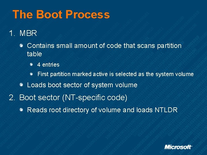 The Boot Process 1. MBR Contains small amount of code that scans partition table