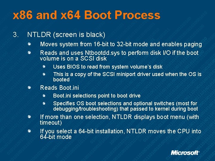 x 86 and x 64 Boot Process 3. NTLDR (screen is black) Moves system