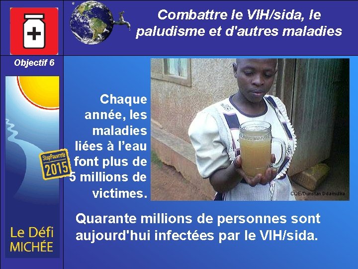 Combattre le VIH/sida, le paludisme et d'autres maladies Objectif 6 Chaque année, les maladies