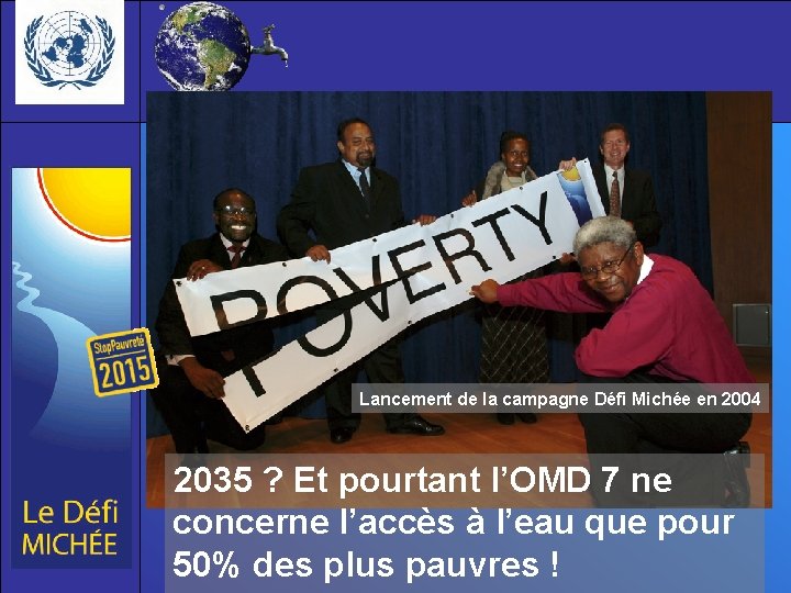 Lancement de la campagne Défi Michée en 2004 2035 ? Et pourtant l’OMD 7