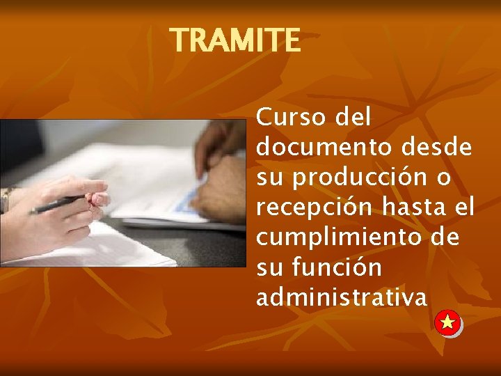 TRAMITE Curso del documento desde su producción o recepción hasta el cumplimiento de su