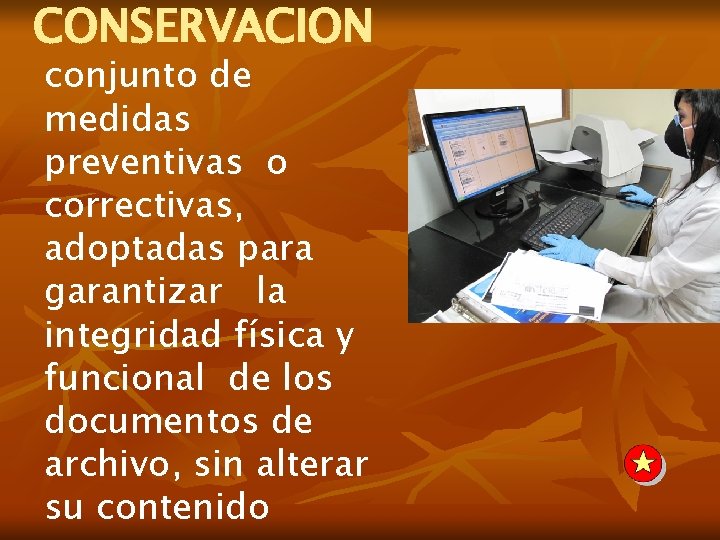 CONSERVACION conjunto de medidas preventivas o correctivas, adoptadas para garantizar la integridad física y