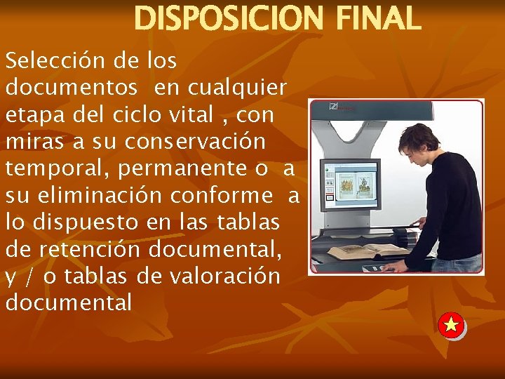 DISPOSICION FINAL Selección de los documentos en cualquier etapa del ciclo vital , con