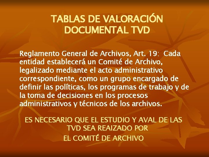 TABLAS DE VALORACIÓN DOCUMENTAL TVD Reglamento General de Archivos, Art. 19: Cada entidad establecerá