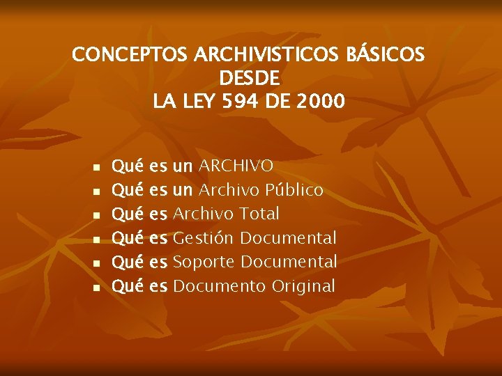CONCEPTOS ARCHIVISTICOS BÁSICOS DESDE LA LEY 594 DE 2000 n n n Qué es