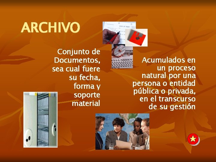 ARCHIVO Conjunto de Documentos, sea cual fuere su fecha, forma y soporte material Acumulados