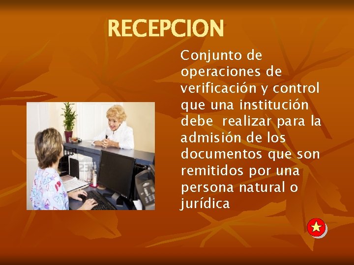 RECEPCION Conjunto de operaciones de verificación y control que una institución debe realizar para