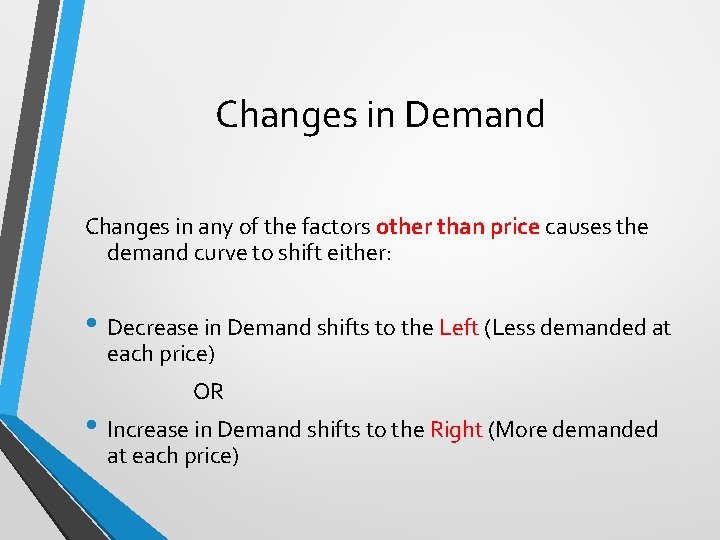 Changes in Demand Changes in any of the factors other than price causes the Changes in Demand Changes in any of the factors other than price causes the