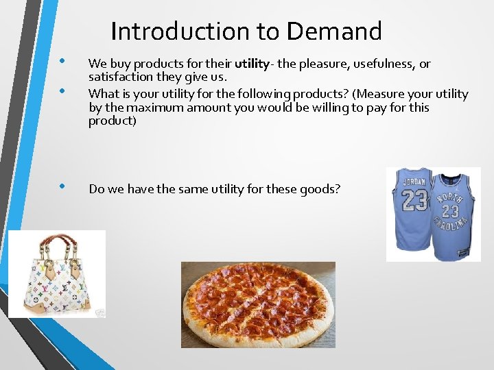 Introduction to Demand • • We buy products for their utility- the pleasure, usefulness, Introduction to Demand • • We buy products for their utility- the pleasure, usefulness,