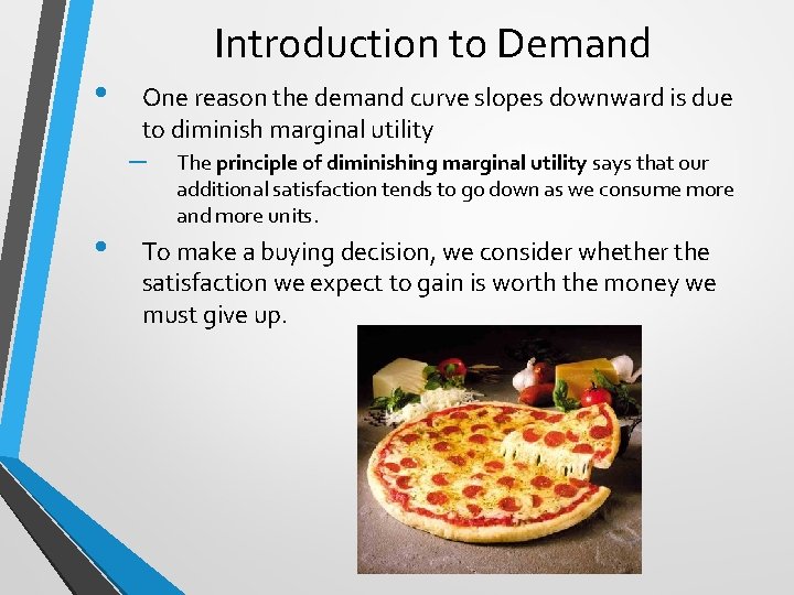 Introduction to Demand • One reason the demand curve slopes downward is due to