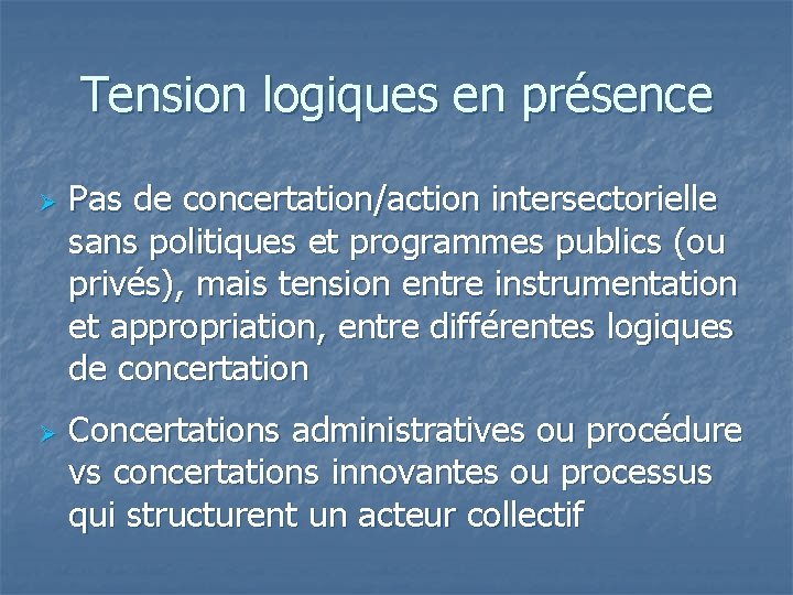 Tension logiques en présence Ø Ø Pas de concertation/action intersectorielle sans politiques et programmes