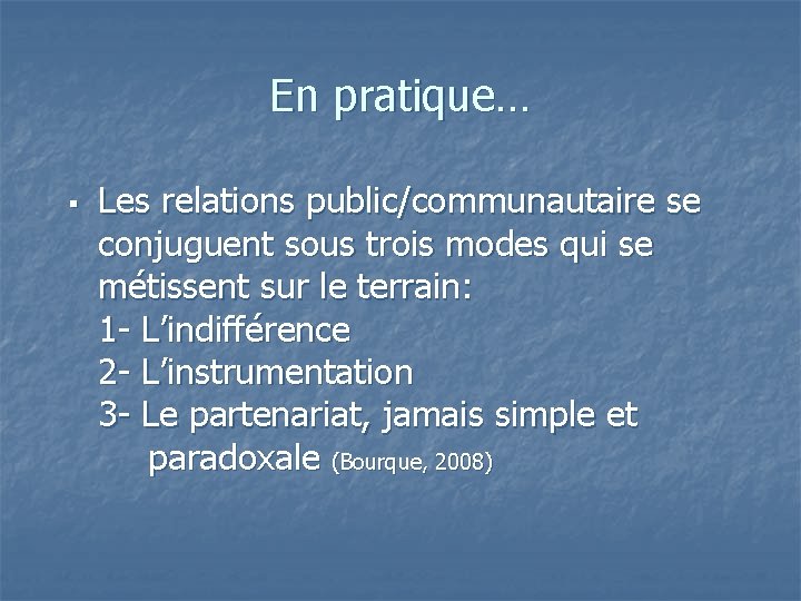 En pratique… § Les relations public/communautaire se conjuguent sous trois modes qui se métissent