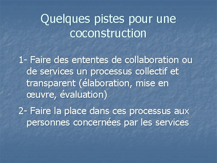 Quelques pistes pour une coconstruction 1 - Faire des ententes de collaboration ou de