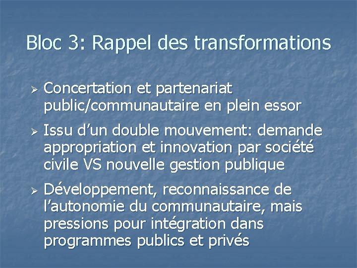 Bloc 3: Rappel des transformations Ø Ø Ø Concertation et partenariat public/communautaire en plein