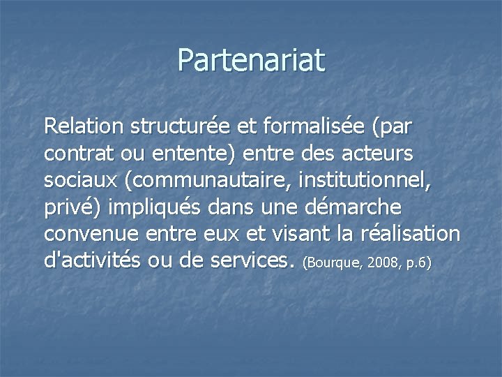 Partenariat Relation structurée et formalisée (par contrat ou entente) entre des acteurs sociaux (communautaire,