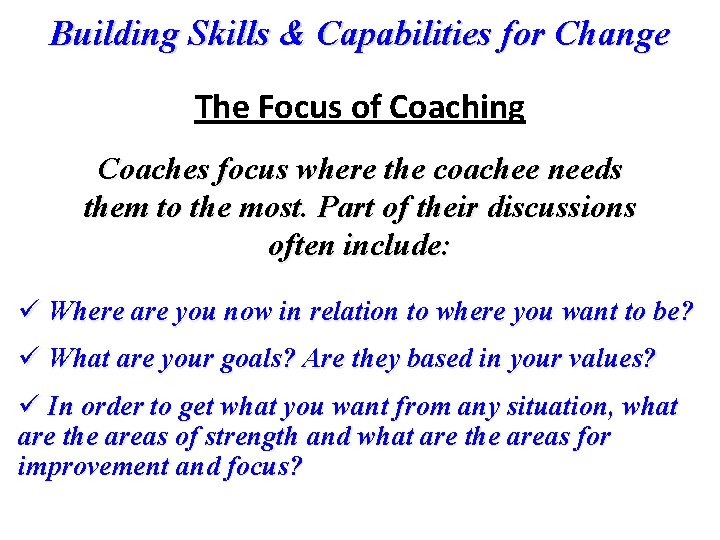 Building Skills & Capabilities for Change The Focus of Coaching Coaches focus where the