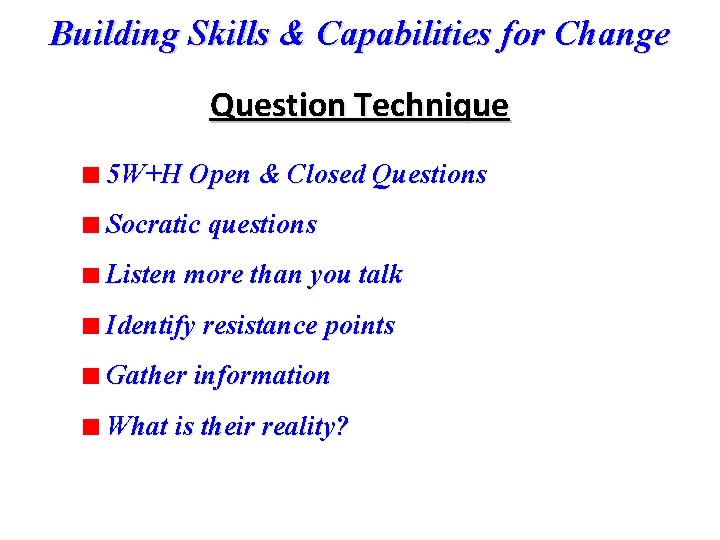 Building Skills & Capabilities for Change Question Technique 5 W+H Open & Closed Questions