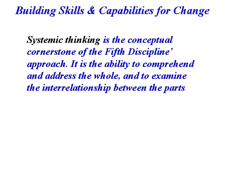 Building Skills & Capabilities for Change Systemic thinking is the conceptual cornerstone of the