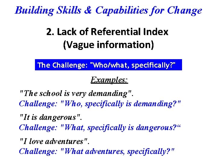 Building Skills & Capabilities for Change 2. Lack of Referential Index (Vague information) The