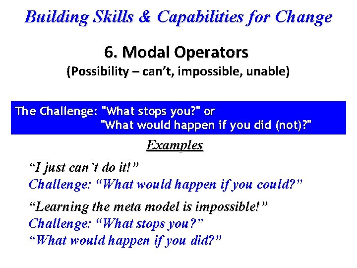 Building Skills & Capabilities for Change 6. Modal Operators (Possibility – can’t, impossible, unable)