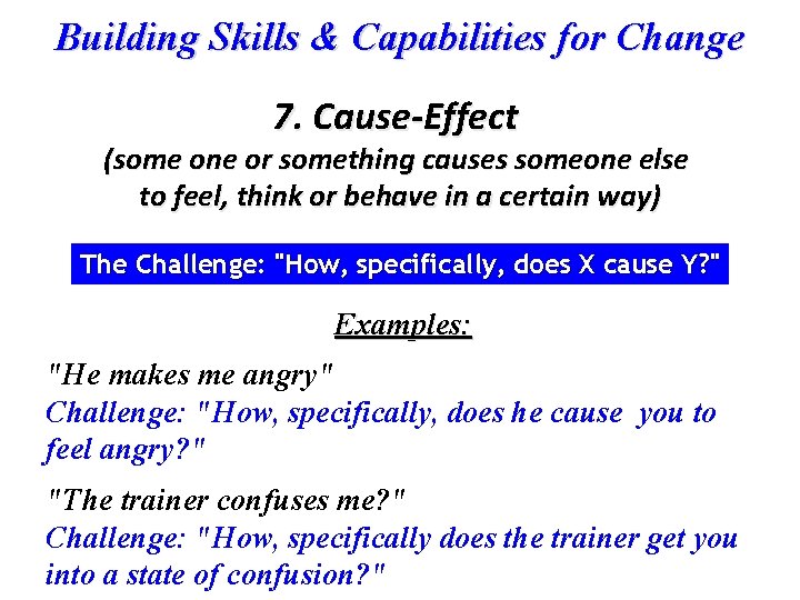 Building Skills & Capabilities for Change 7. Cause-Effect (some one or something causes someone