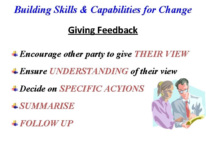 Building Skills & Capabilities for Change Giving Feedback Encourage other party to give THEIR