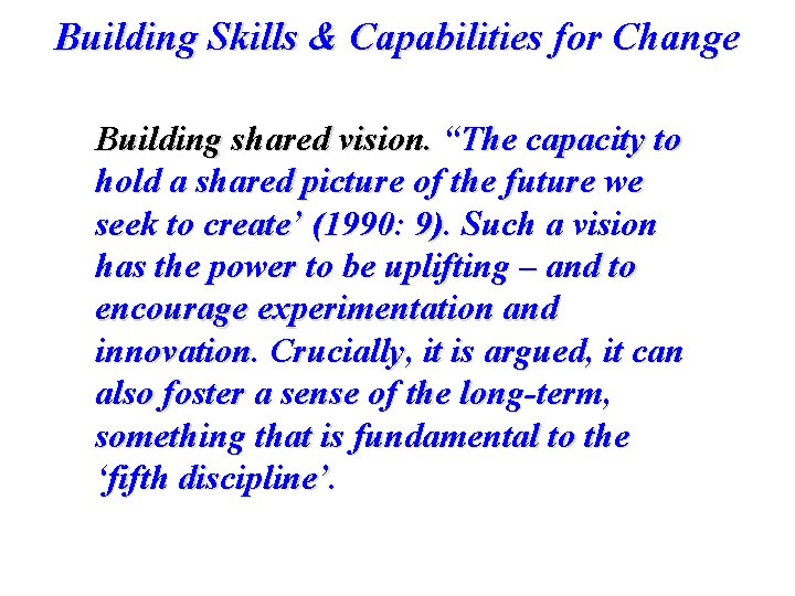 Building Skills & Capabilities for Change Building shared vision. “The capacity to hold a