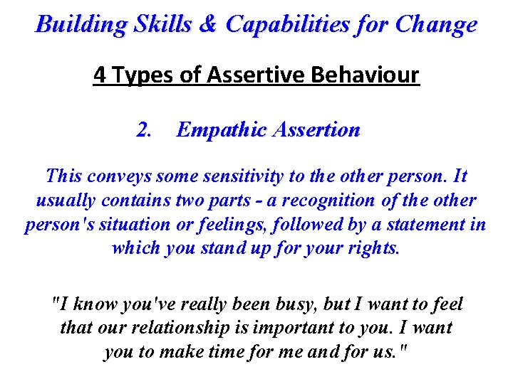 Building Skills & Capabilities for Change 4 Types of Assertive Behaviour 2. Empathic Assertion