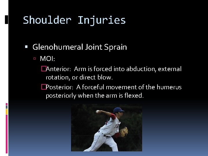 Shoulder Injuries Glenohumeral Joint Sprain MOI: �Anterior: Arm is forced into abduction, external rotation,