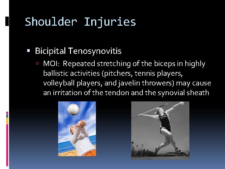 Shoulder Injuries Bicipital Tenosynovitis MOI: Repeated stretching of the biceps in highly ballistic activities