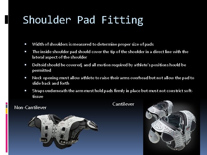 Shoulder Pad Fitting Width of shoulders is measured to determine proper size of pads