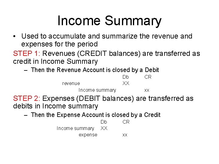 Income Summary • Used to accumulate and summarize the revenue and expenses for the